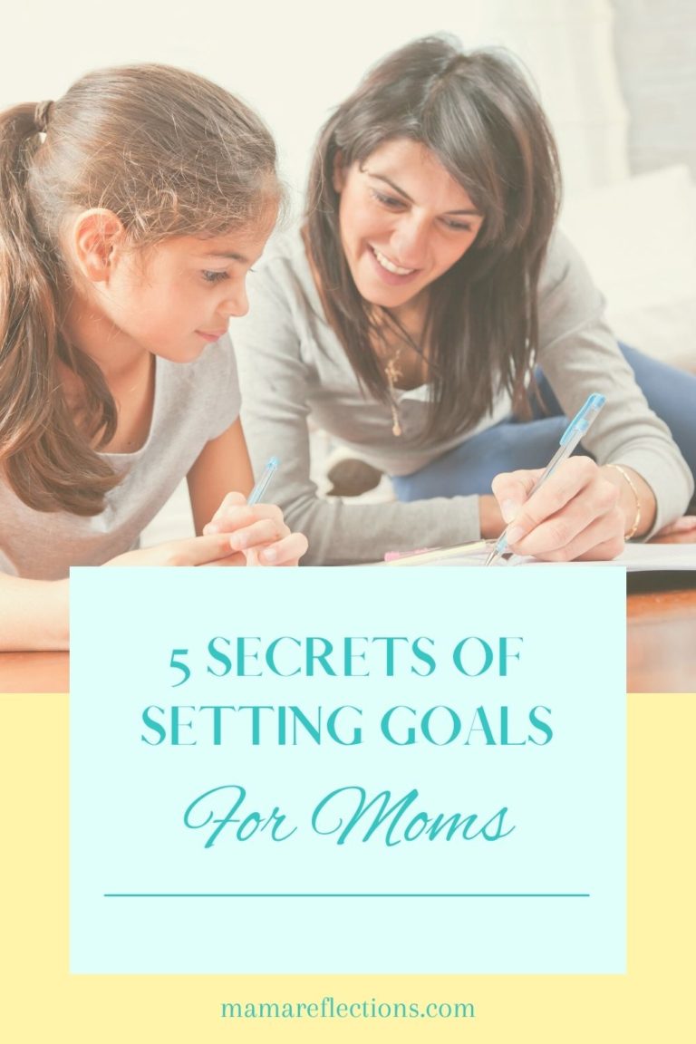 5 Secrets Of Setting Goals For Moms Mama Reflections