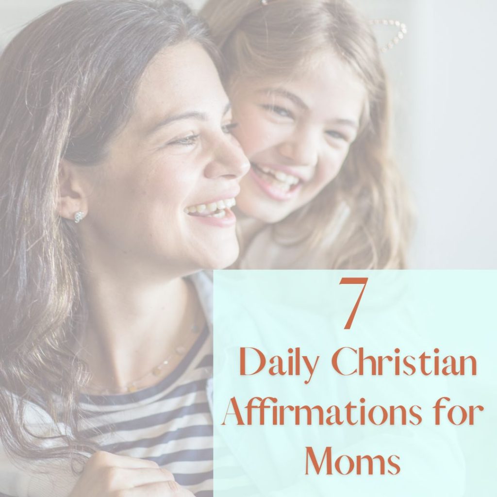 7 Daily Christian affirmations for moms feature image of smiling mom and daughter.
