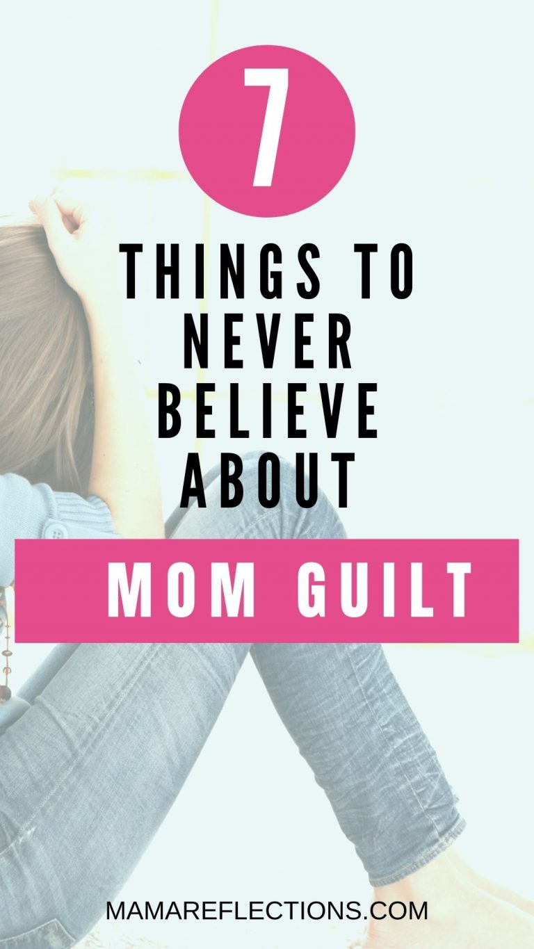 7 Lies about Mom Guilt and Top Tips to Overcome It - Mama Reflections