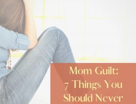 Mom guilt feature image of woman sitting on floor with knees up and head in hands