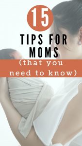 Tips for moms pinnable image of a mom holding her newborn baby toward her face.